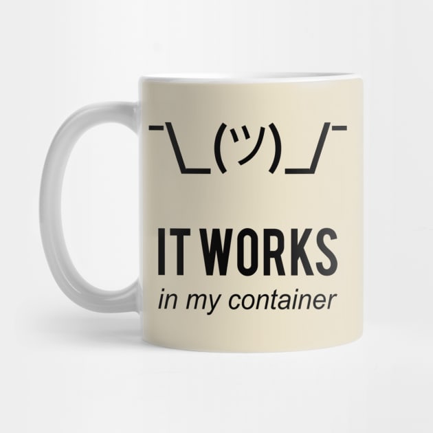 It Works In My Container Funny Developer Design Black by geeksta